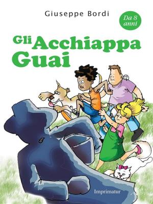 Cover of the book Gli Acchiappa Guai by Giuseppe Bordi
