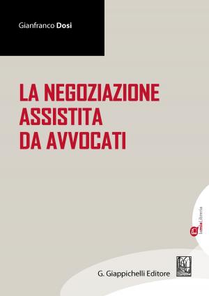 Cover of the book La negoziazione assistita da avvocati by Giuseppe Zizzo, Angelo Contrino, Mauro Beghin