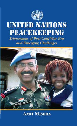 Cover of the book United Nations Peacekeeping Dimensions of Post Cold War Era and Emerging Challenges by Ashish Kumar Shukla