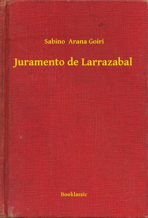 Cover of the book Juramento de Larrazabal by Maurice Leblanc