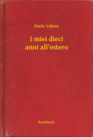 Cover of the book I miei dieci anni all'estero by Howard Phillips Lovecraft