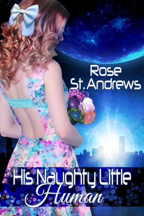 Cover of the book His Naughty Little Human by Rose St. Andrews, Stormy Night Publications