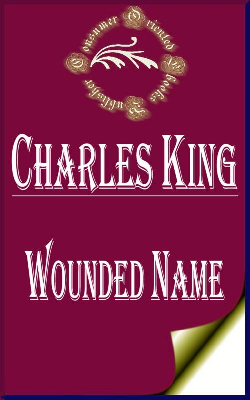 Cover of the book Wounded Name by Charles King, Consumer Oriented Ebooks Publisher