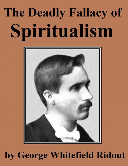 Cover of the book The Deadly Fallacy of Spiritualism by George Whitefield Ridout, Jawbone Digital