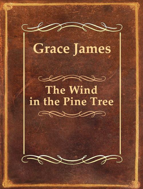 Cover of the book The Wind in the Pine Tree by Grace James, Media Galaxy