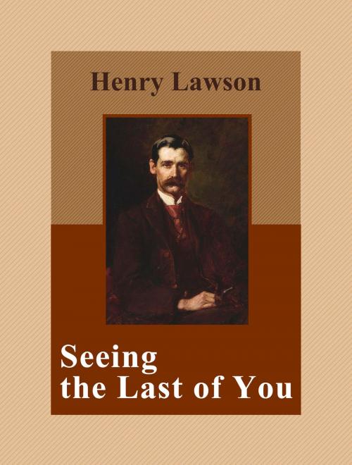 Cover of the book Seeing the Last of You by Henry Lawson, Media Galaxy