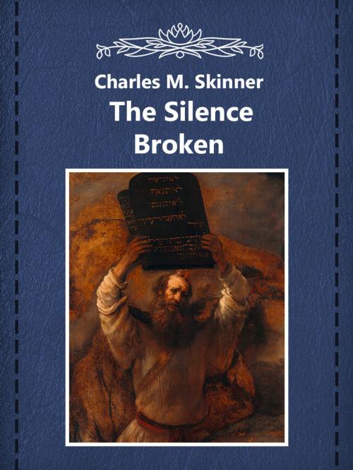 Cover of the book The Silence Broken by Charles M. Skinner, Media Galaxy