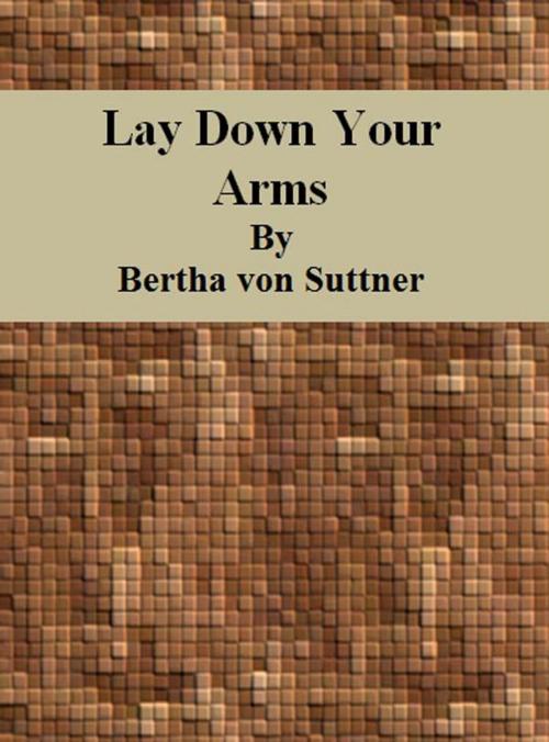 Cover of the book Lay Down Your Arms by Bertha von Suttner, cbook6556