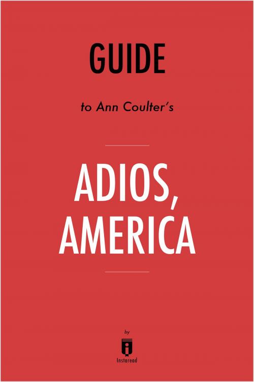 Cover of the book Guide to Ann Coulter’s Adios, America by Instaread by Instaread, Instaread