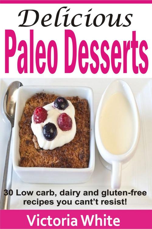 Cover of the book Delicious Paleo Desserts by Victoria White, PublishDrive