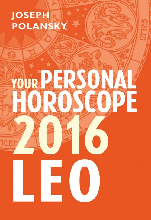 Cover of the book Leo 2016: Your Personal Horoscope by Joseph Polansky, HarperCollins Publishers