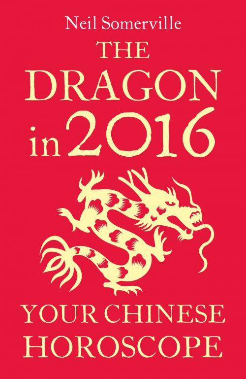 Cover of the book The Dragon in 2016: Your Chinese Horoscope by Neil Somerville, HarperCollins Publishers