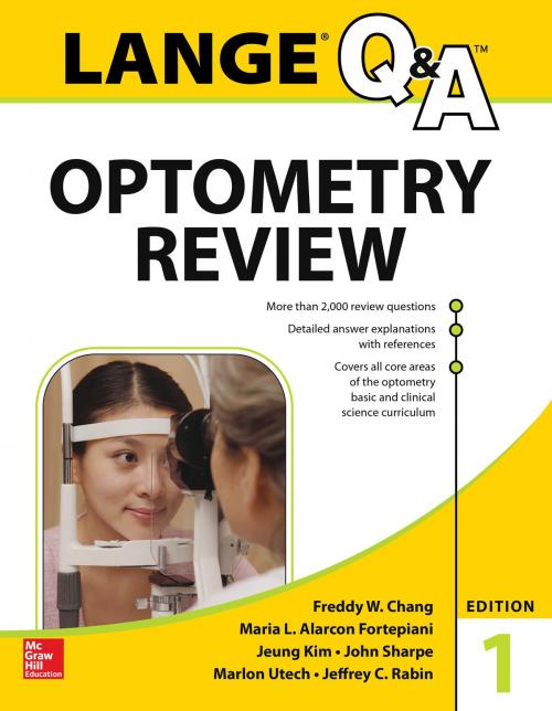 Cover of the book Lange Q&A Optometry Review: Basic and Clinical Sciences by Maria L. Alarcon Fortepiani, Jeung Kim, John S. Sharpe, Marlon R. Utech, Freddy W. Chang, Jeffrey C. Rabin, McGraw-Hill Education