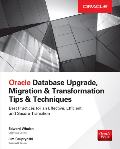 Cover of the book Oracle Database Upgrade, Migration & Transformation Tips & Techniques by Edward Whalen, Jim Czuprynski, McGraw-Hill Education