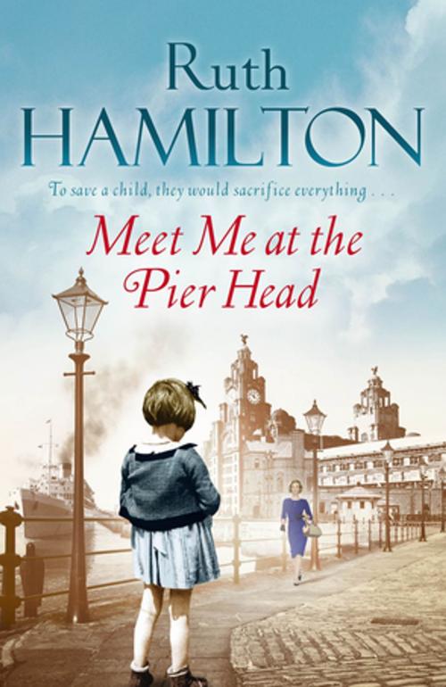 Cover of the book Meet Me at the Pier Head by Ruth Hamilton, Pan Macmillan