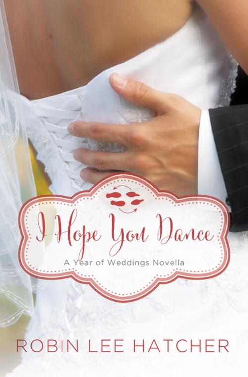 Cover of the book I Hope You Dance by Robin Lee Hatcher, Zondervan