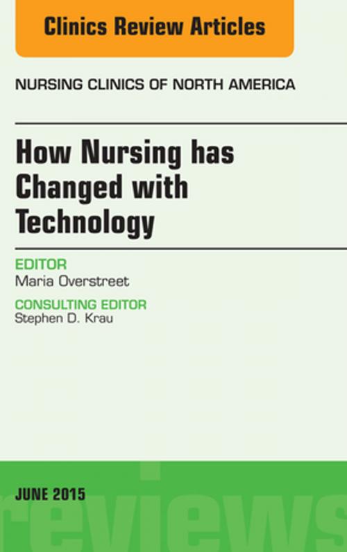Cover of the book How Nursing has Changed with Technology, An Issue of Nursing, E-Book by Maria Overstreet, PhD, RN, Elsevier Health Sciences