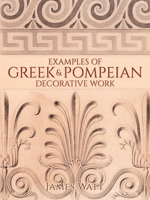 Cover of the book Examples of Greek and Pompeian Decorative Work by James Watt, Dover Publications