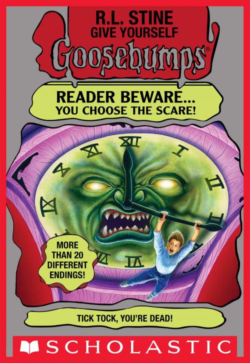 Cover of the book Give Yourself Goosebumps: Tick Tock, You're Dead! by R. L. Stine, Scholastic Inc.