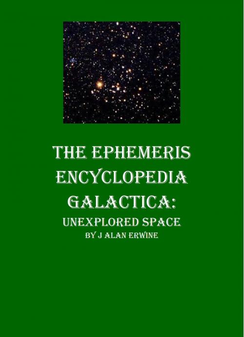 Cover of the book The Ephemeris Encyclopedia Galactica: Unexplored Space by J Alan Erwine, Nomadic Delirium Press