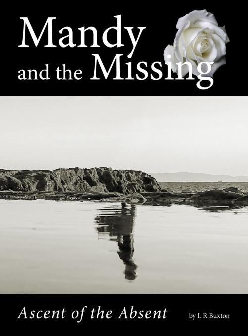 Cover of the book Mandy And The Missing: Ascent Of The Absent. by L R Buxton, L R Buxton