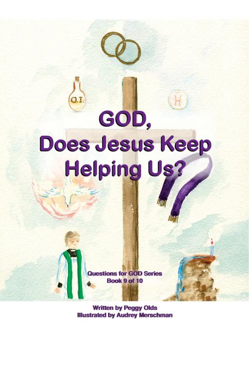 Cover of the book God, Does Jesus Keep Helping Us? Book 9 of 10 by Peggy Olds, Peggy Olds
