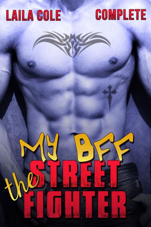 Cover of the book My BFF The Street Fighter: Complete by Laila Cole, Supernova Erotica