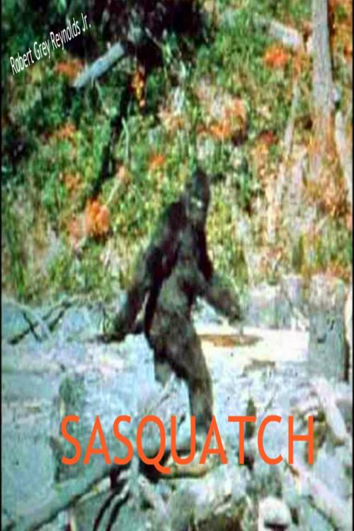 Cover of the book Sasquatch by Robert Grey Reynolds Jr, Robert Grey Reynolds, Jr