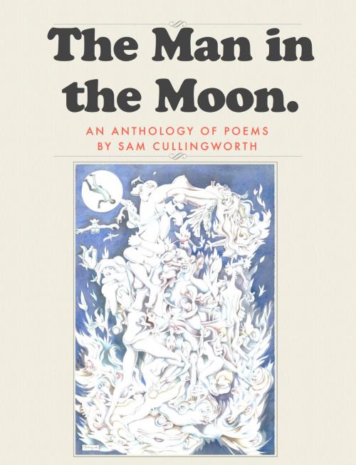 Cover of the book The Man in the Moon: Anthology of Poems by Sam Cullingworth, Sam Cullingworth