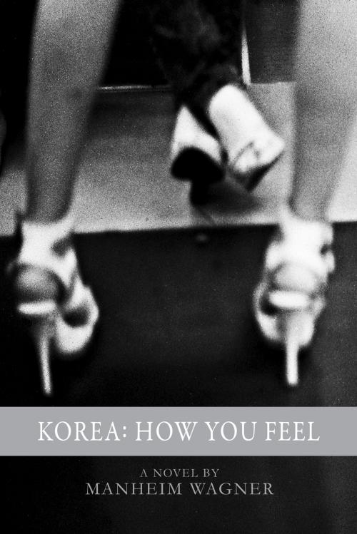 Cover of the book Korea: How You Feel by Manheim Wagner, Manheim Wagner