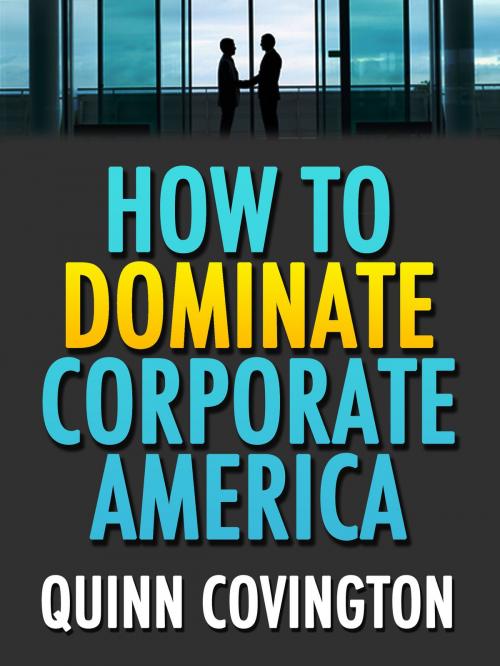 Cover of the book How To Dominate Corporate America by Quinn Covington, Shelter Wood Publishing