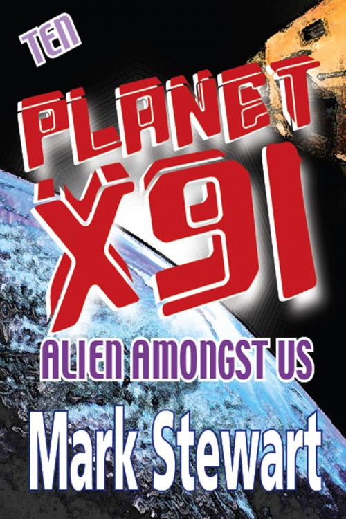 Cover of the book Planet X91 Alien Amongst Us by Mark Stewart, Mark Stewart