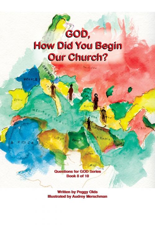 Cover of the book God, How Did You Begin Our Church? Book 8 of 10 by Peggy Olds, Peggy Olds