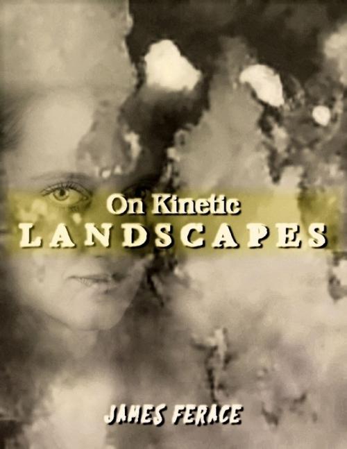 Cover of the book On Kinetic Landscapes by James Ferace, Lulu.com