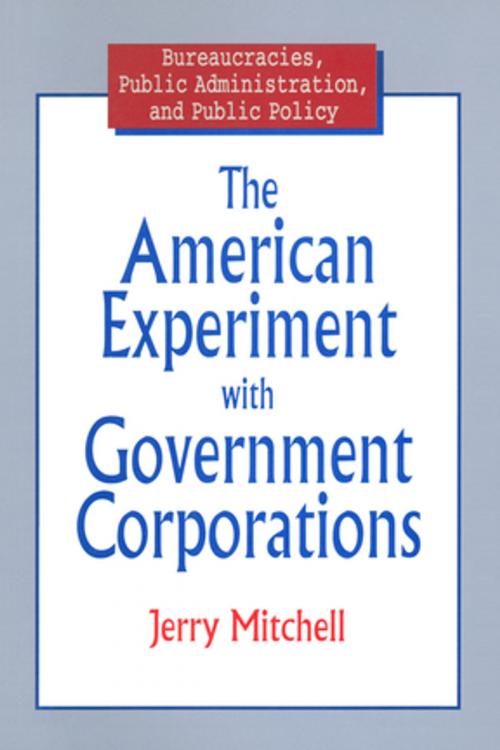 Cover of the book The American Experiment with Government Corporations by Jerry Mitchell, Taylor and Francis