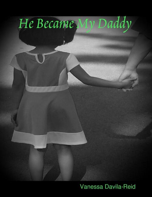 Cover of the book He Became My Daddy by Vanessa Davila-Reid, Lulu.com