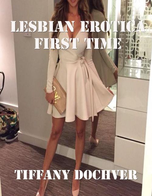 Cover of the book Lesbian Erotica: First Time by Tiffany Dochver, Lulu.com