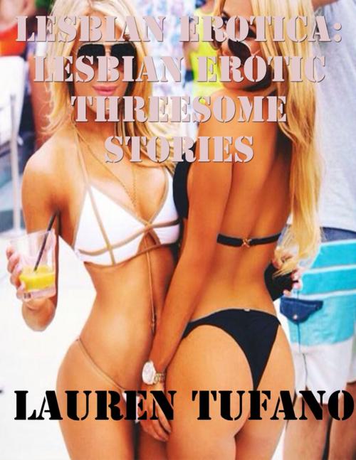 Cover of the book Lesbian Erotica: Lesbian Erotic Threesome Stories by Lauren Tufano, Lulu.com