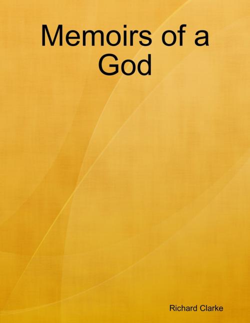 Cover of the book Memoirs of a God by Richard Clarke, Lulu.com