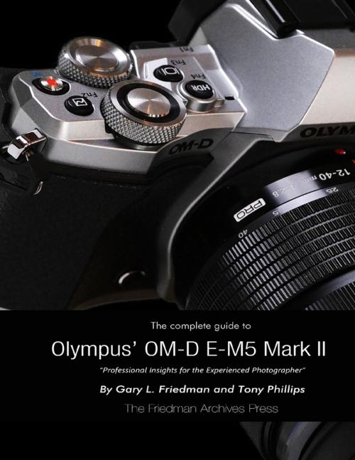 Cover of the book The Complete Guide to Olympus' E-m5 Ii by Gary Friedman, Tony Phillips, Lulu.com