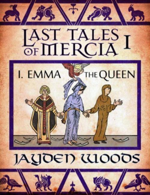 Cover of the book Last Tales of Mercia 1: Emma the Queen by Jayden Woods, Lulu.com
