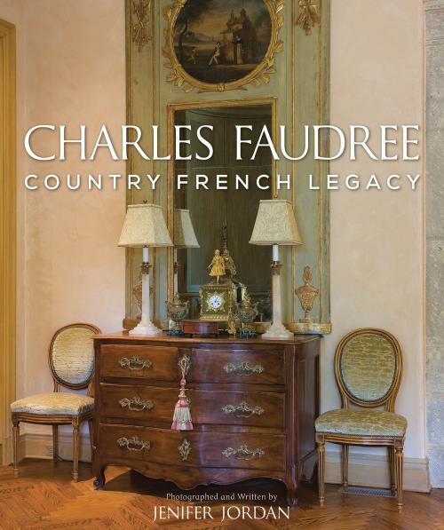 Cover of the book Charles Faudree Country French Legacy by Jenifer Jordan, Gibbs Smith