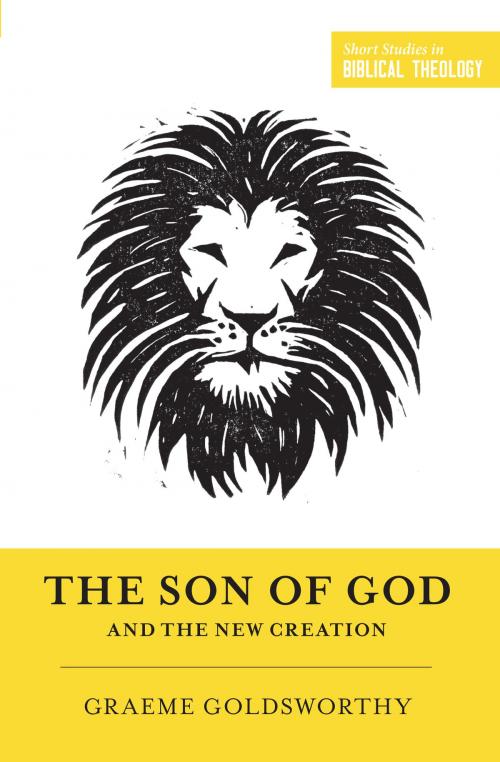 Cover of the book The Son of God and the New Creation by Graeme Goldsworthy, Crossway