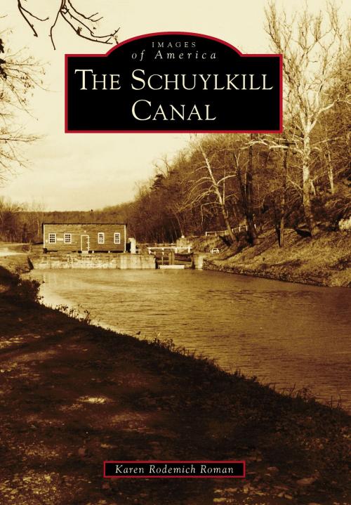 Cover of the book The Schuylkill Canal by Karen Rodemich Roman, Arcadia Publishing Inc.