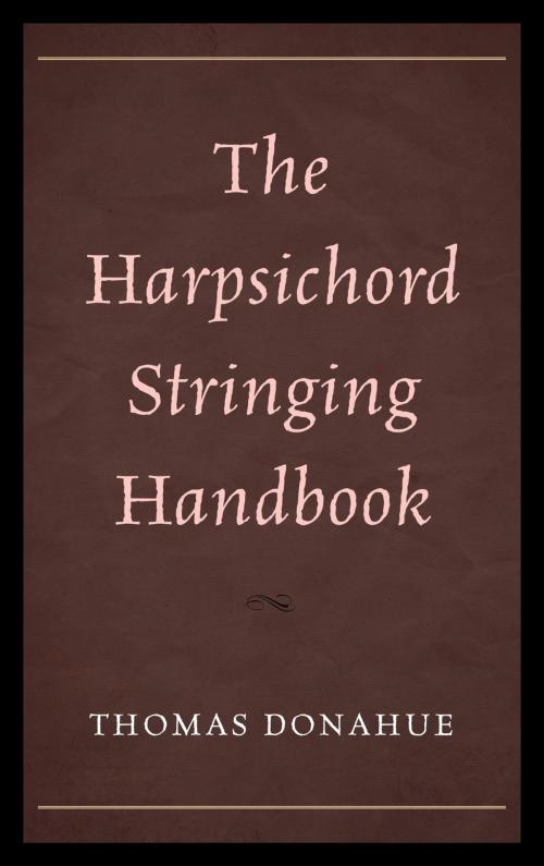 Cover of the book The Harpsichord Stringing Handbook by Thomas Donahue, Rowman & Littlefield Publishers