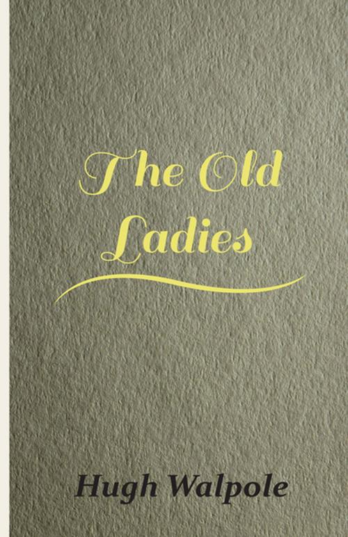 Cover of the book The Old Ladies by Hugh Walpole, Read Books Ltd.