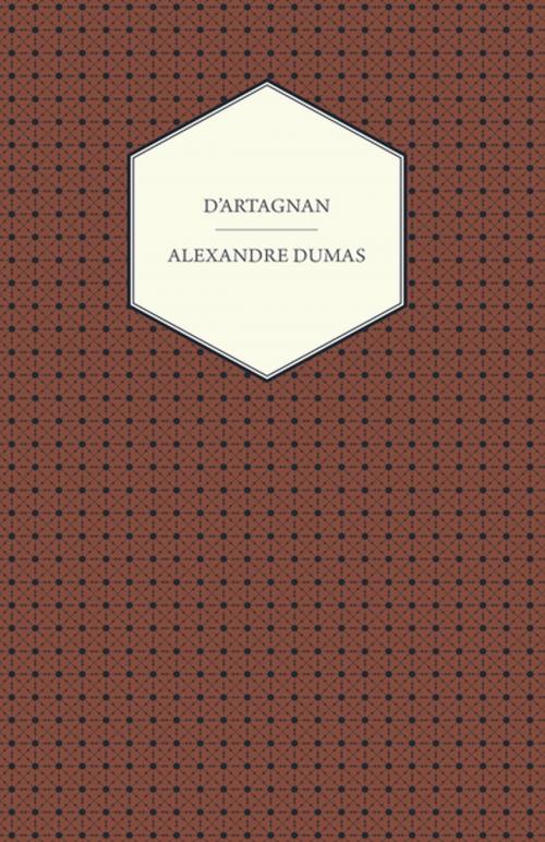 Cover of the book D'Artagnan by Henry James O'Brien Bedford-Jones, Read Books Ltd.