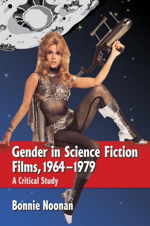 Cover of the book Gender in Science Fiction Films, 1964-1979 by Bonnie Noonan, McFarland & Company, Inc., Publishers