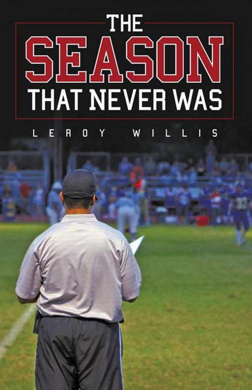 Cover of the book The Season That Never Was by Leroy Willis, Archway Publishing