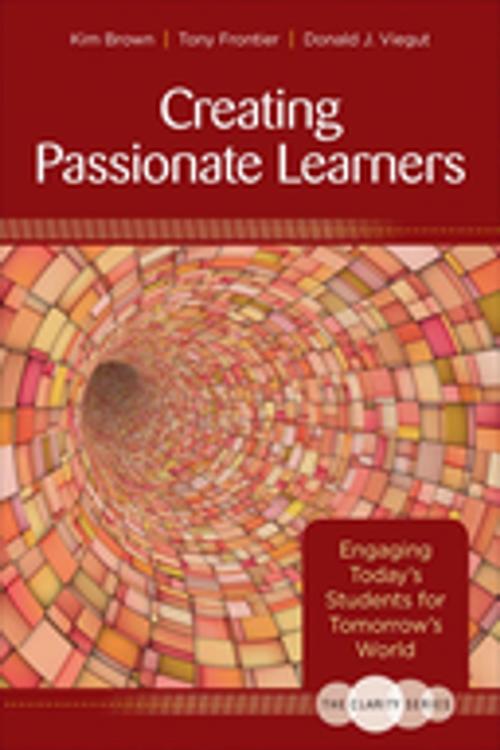 Cover of the book The Clarity Series: Creating Passionate Learners by Tony Frontier, Kim M. Brown, Donald J. Viegut, SAGE Publications